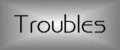 Troubles